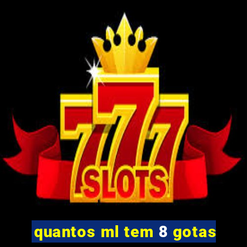 quantos ml tem 8 gotas